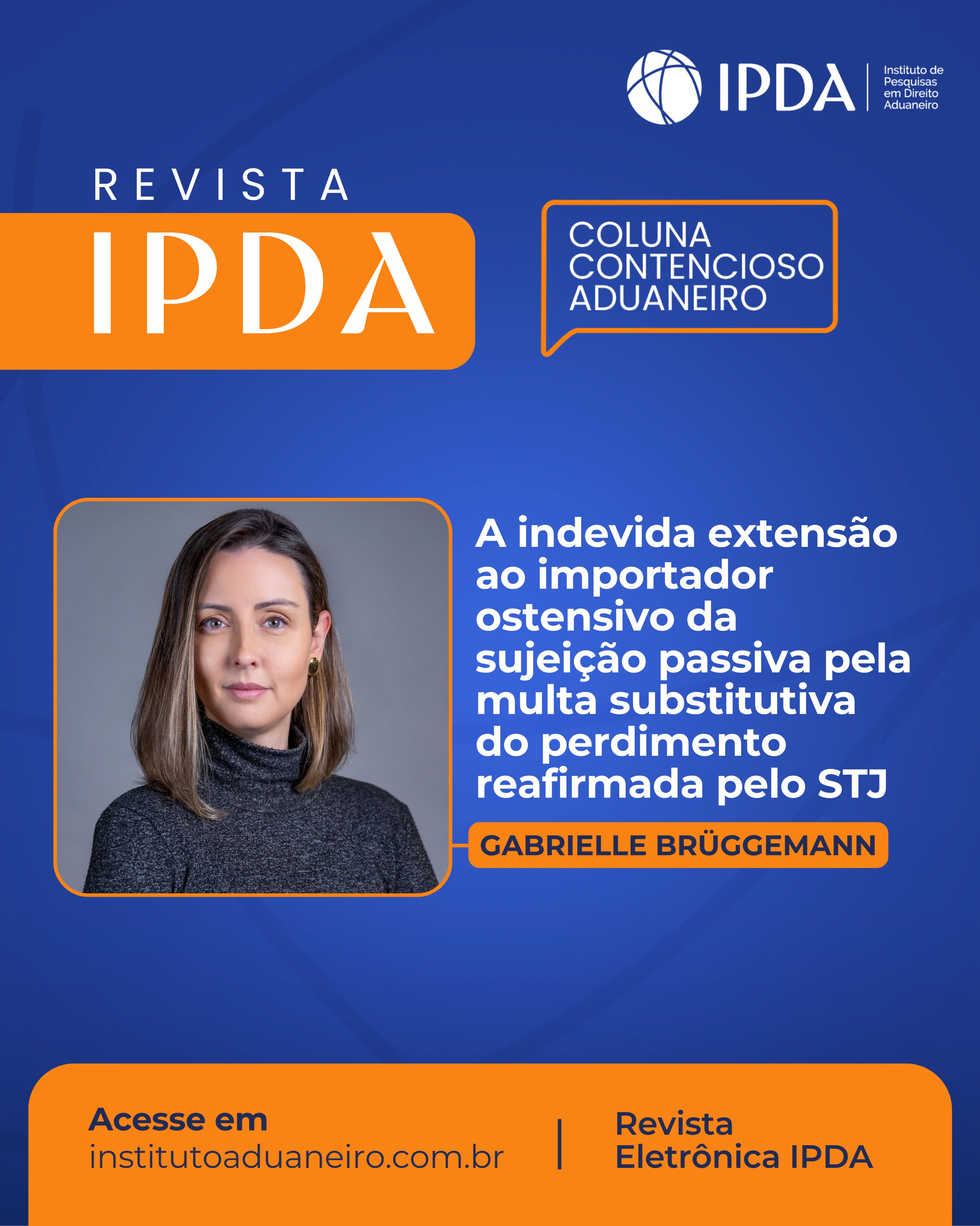 Confira o artigo da Coluna Contencioso Aduaneiro publicado hoje.De Gabrielle Brüggemann, intitulado:“A indevida extensão ao importador ostensivo da sujeição passiva pela multa substitutiva do perdimento reafirmada pelo STJ”.No artigo, a autora analisa os limites subjetivos da multa substitutiva do perdimento prevista no art. 23, § 3º, do Decreto-Lei nº 1.455/1976, especialmente nas hipóteses de interposição fraudulenta. O texto revisita a controvérsia sobre a responsabilização do importador ostensivo e do real adquirente, à luz do entendimento reafirmado pelo Superior Tribunal de Justiça.📖 Leia na íntegra na Revista Eletrônica do IPDA — link nos destaques.
