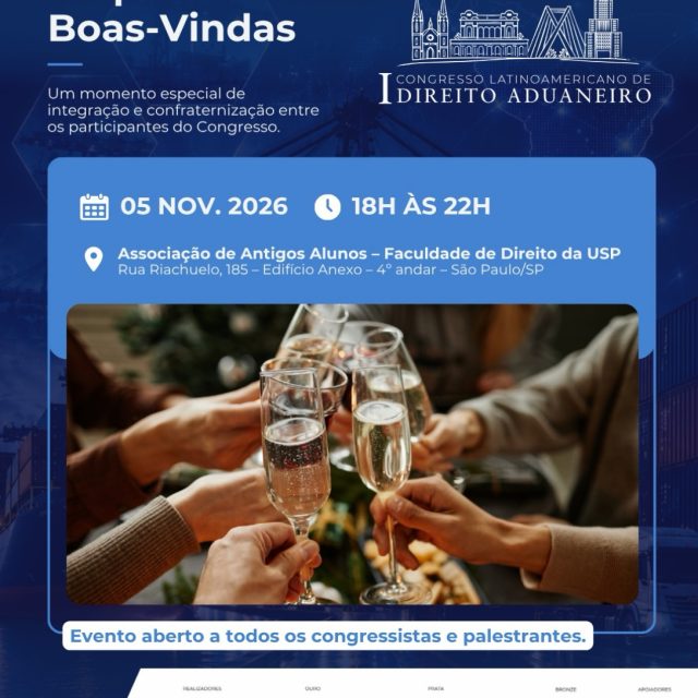 Um momento especial para celebrar conexões e fortalecer laços!

No dia 5 de novembro, o I Congresso Latino-Americano de Direito Aduaneiro promoverá um Coquetel de Boas-Vindas, reunindo congressistas e palestrantes em um ambiente de integração e confraternização.

📅 05 de novembro de 2026
🕕 Das 18h às 22h
📍 Associação de Antigos Alunos – Faculdade de Direito da USP
Rua Riachuelo, 185 – Edifício Anexo – 4º andar – São Paulo/SP

✨ O evento é aberto a todos os congressistas e palestrantes!

Esperamos por vocês!